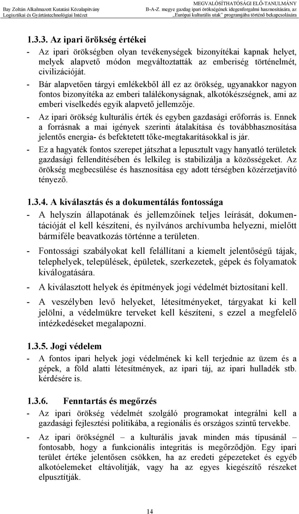 - Az ipari örökség kulturális érték és egyben gazdasági erőforrás is.