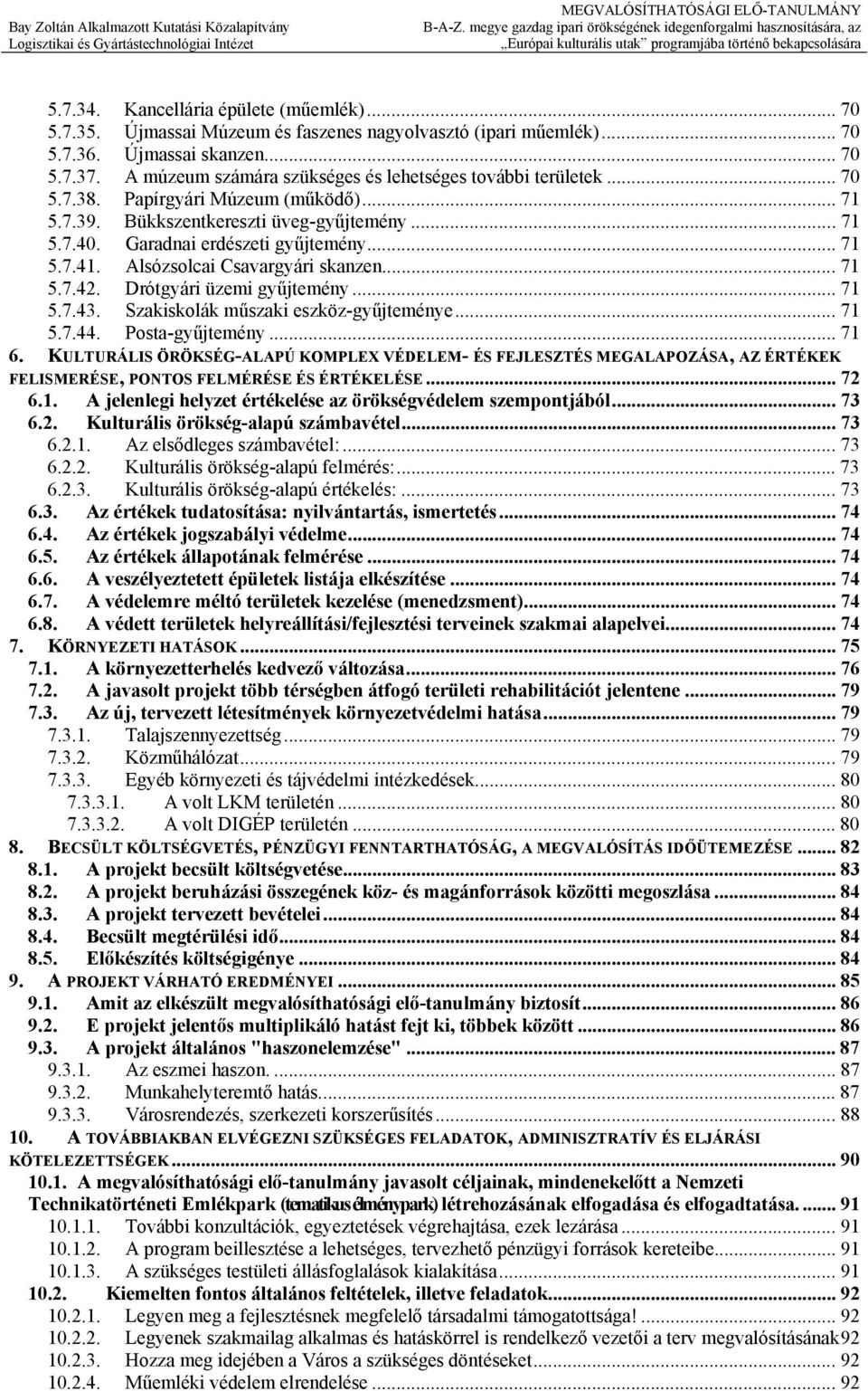 Alsózsolcai Csavargyári skanzen... 71 5.7.42. Drótgyári üzemi gyűjtemény... 71 5.7.43. Szakiskolák műszaki eszköz-gyűjteménye... 71 5.7.44. Posta-gyűjtemény... 71 6.