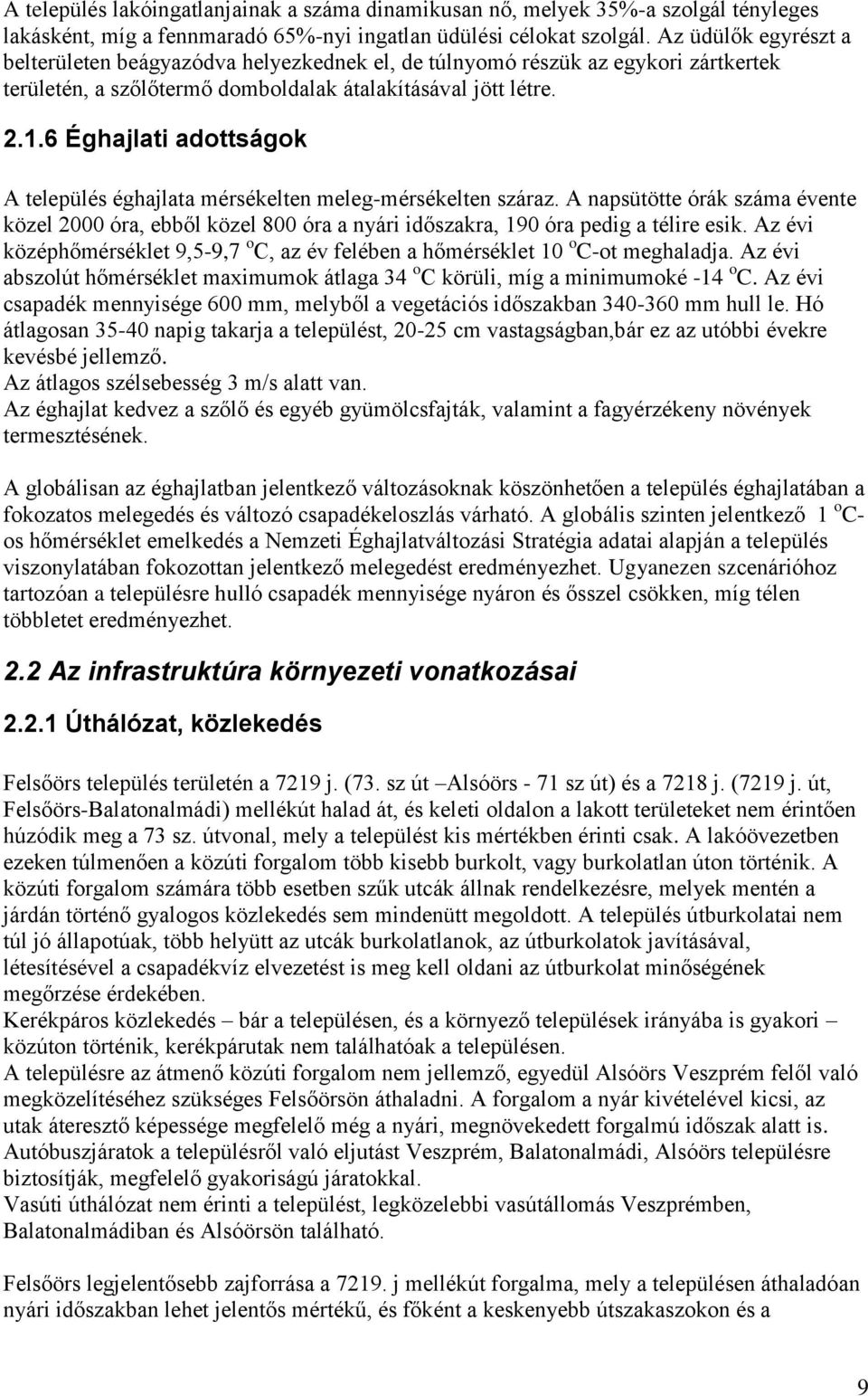 6 Éghajlati adottságok A település éghajlata mésékelten meleg-mésékelten száaz. A napsütötte óák száma évente közel 2000 óa, ebből közel 800 óa a nyái időszaka, 190 óa pedig a télie esik.