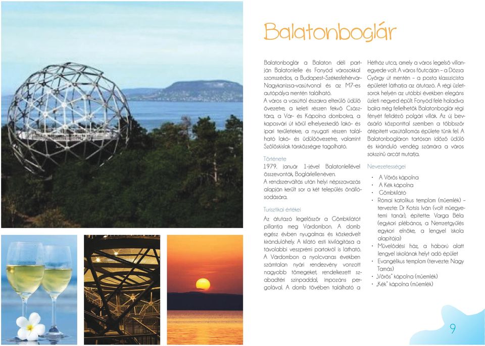 található lakó- és üdülőövezetre, valamint Szőlőskislak társközségre tagolható. Története 1979. január 1-jével Balatonlellével összevonták, Boglárlelle néven.