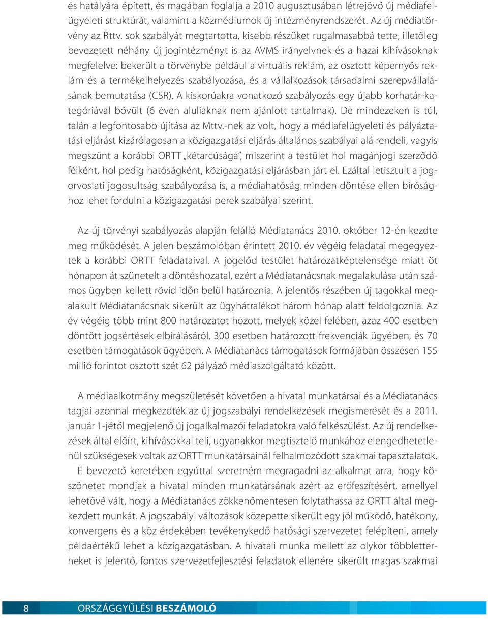 virtuális reklám, az osztott képernyős reklám és a termékelhelyezés szabályozása, és a vállalkozások társadalmi szerepvállalásának bemutatása (CSR).