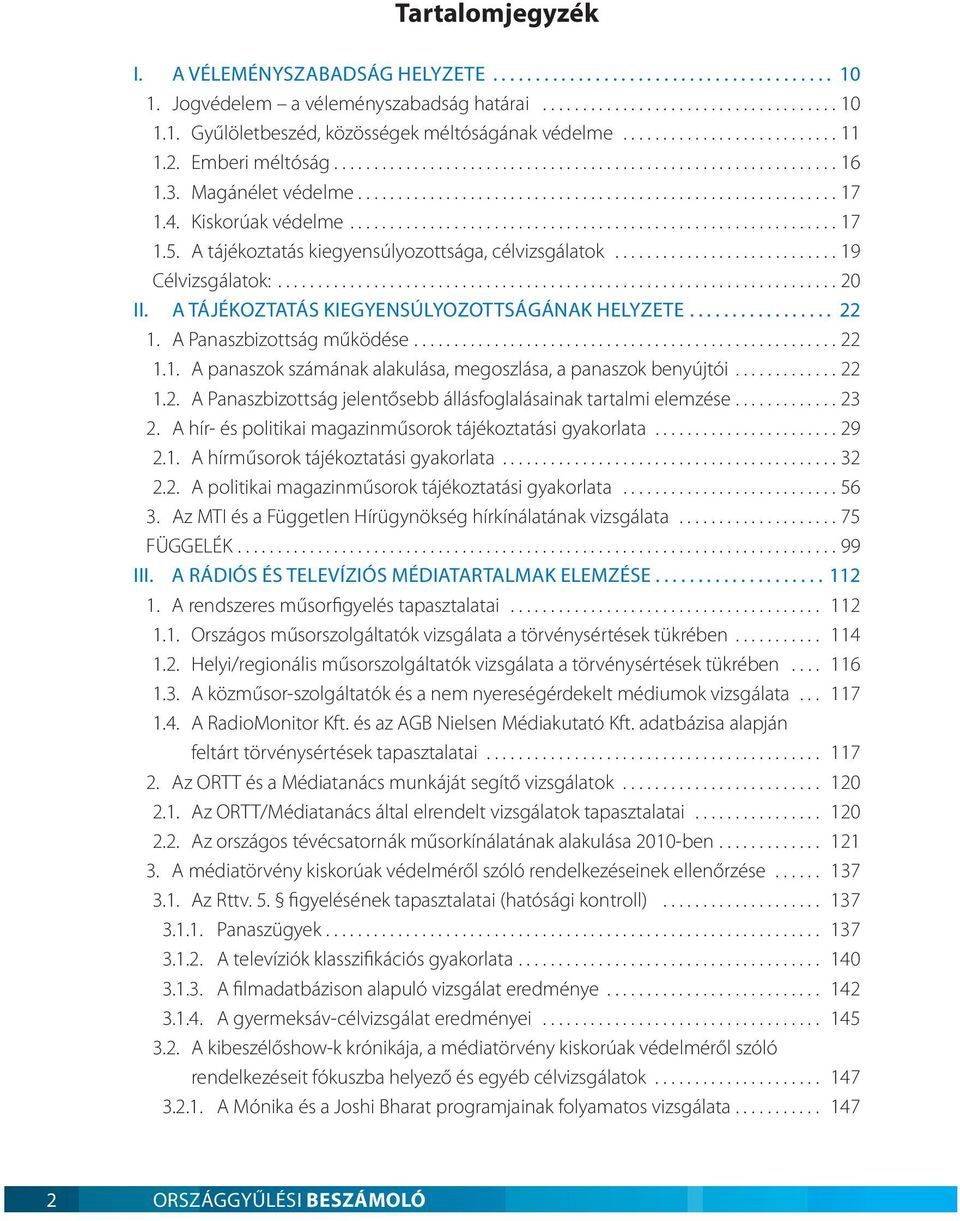 4. Kiskorúak védelme............................................................. 17 1.5. A tájékoztatás kiegyensúlyozottsága, célvizsgálatok............................ 19 Célvizsgálatok:...................................................................... 20 II.