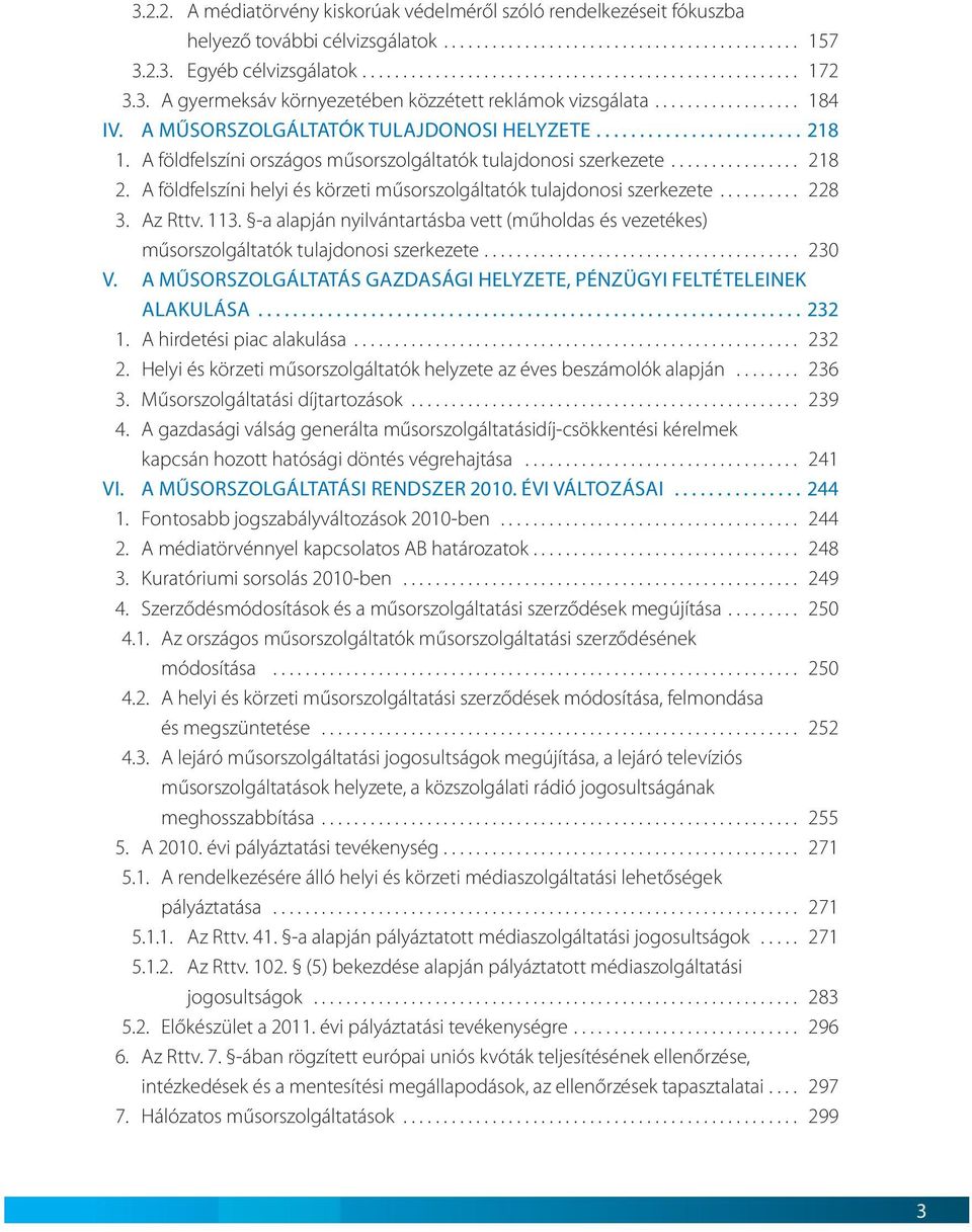 A földfelszíni országos műsorszolgáltatók tulajdonosi szerkezete................ 218 2. A földfelszíni helyi és körzeti műsorszolgáltatók tulajdonosi szerkezete.......... 228 3. Az Rttv. 113.