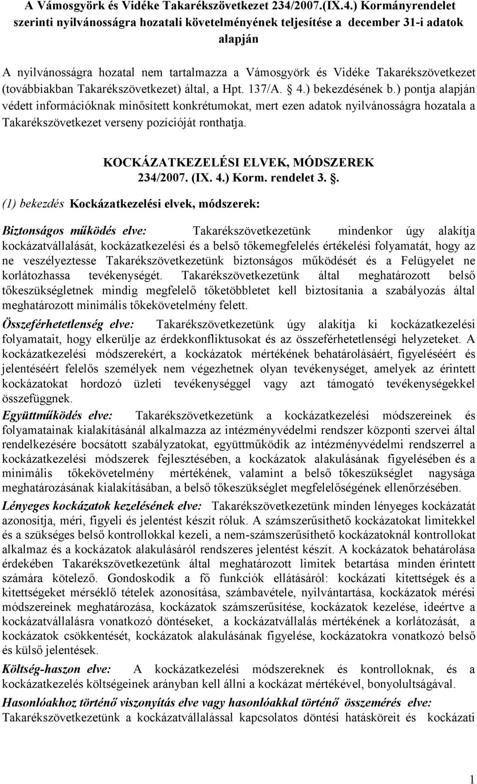 ) Kormányrendelet szerinti nyilvánosságra hozatali követelményének teljesítése a december 31-i adatok alapján A nyilvánosságra hozatal nem tartalmazza a Vámosgyörk és Vidéke Takarékszövetkezet