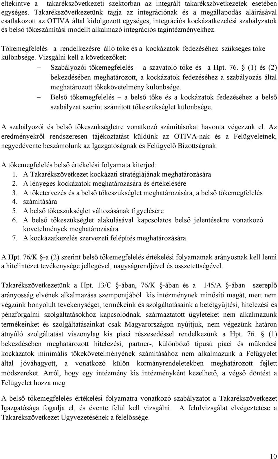 alkalmazó integrációs tagintézményekhez. Tıkemegfelelés a rendelkezésre álló tıke és a kockázatok fedezéséhez szükséges tıke különbsége.