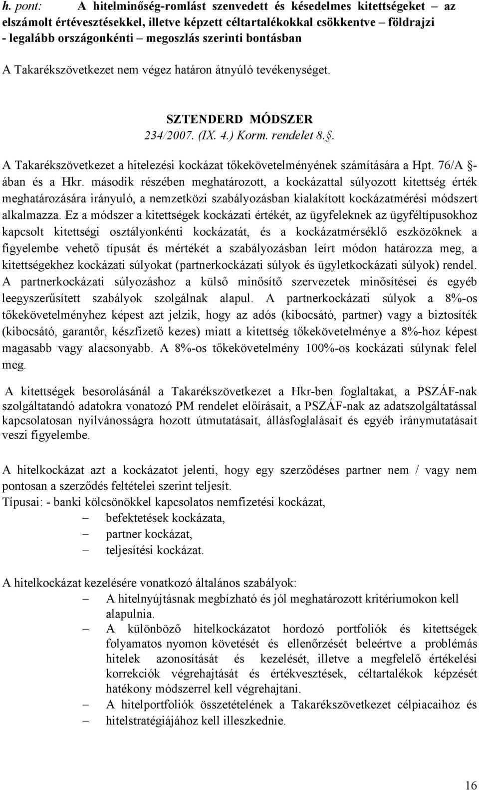 . A Takarékszövetkezet a hitelezési kockázat tıkekövetelményének számítására a Hpt. 76/A - ában és a Hkr.