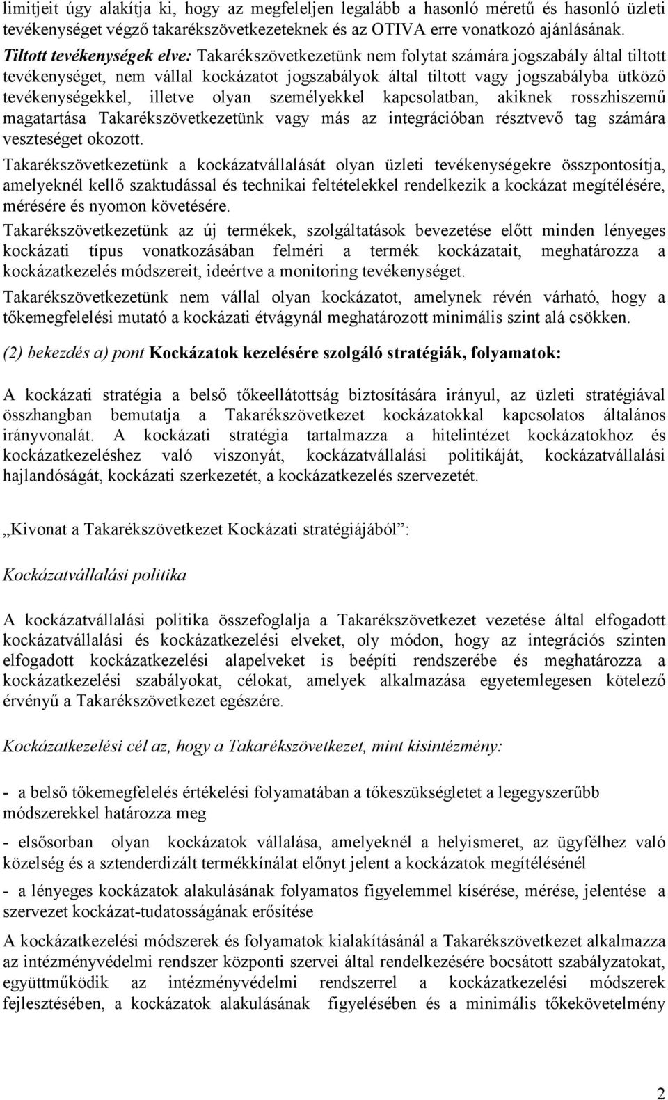 tevékenységekkel, illetve olyan személyekkel kapcsolatban, akiknek rosszhiszemő magatartása Takarékszövetkezetünk vagy más az integrációban résztvevı tag számára veszteséget okozott.