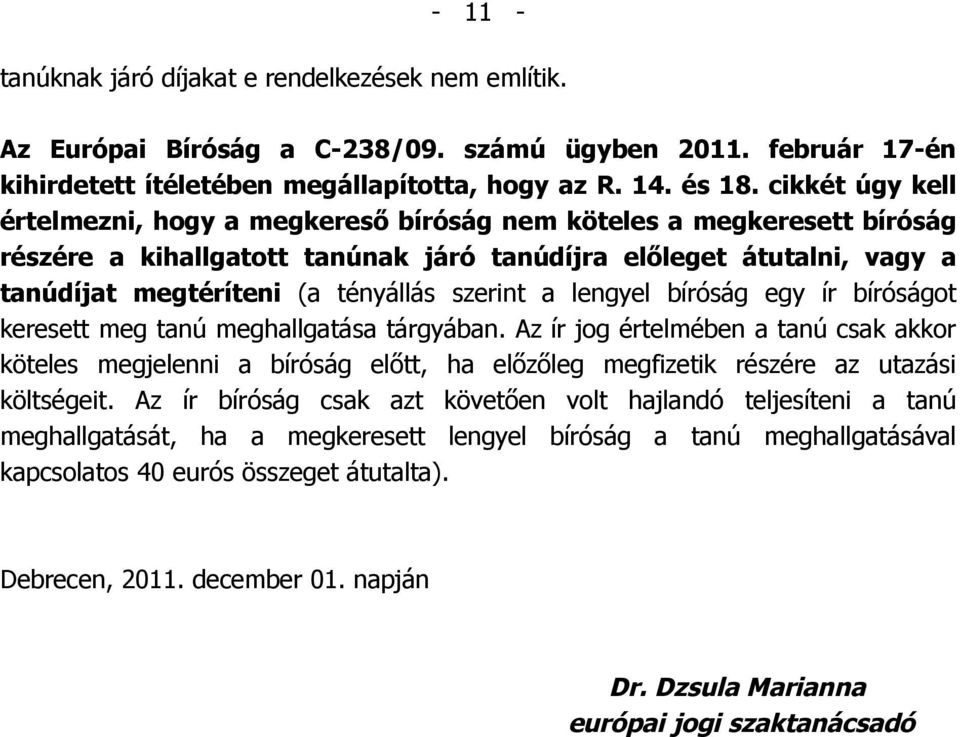 szerint a lengyel bíróság egy ír bíróságot keresett meg tanú meghallgatása tárgyában.