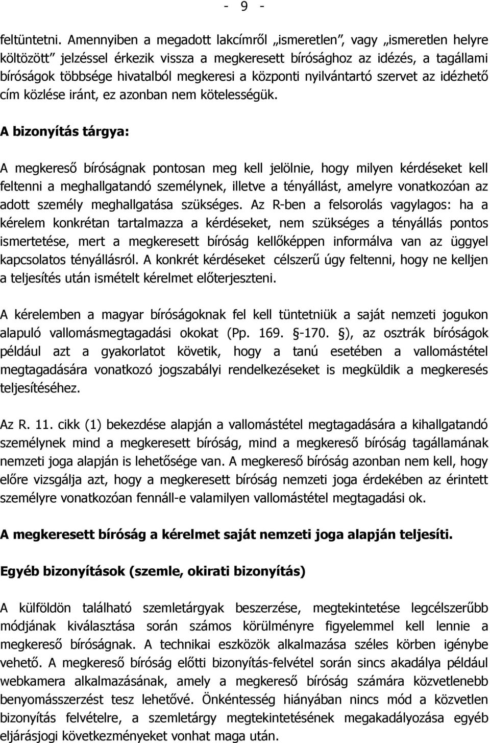 központi nyilvántartó szervet az idézhető cím közlése iránt, ez azonban nem kötelességük.