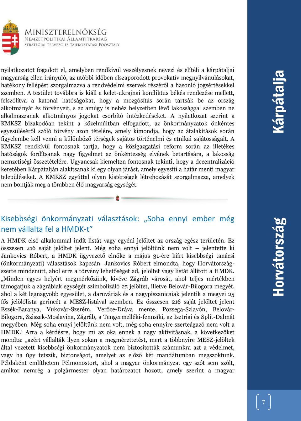 A testület továbbra is kiáll a kelet-ukrajnai konfliktus békés rendezése mellett, felszólítva a katonai hatóságokat, hogy a mozgósítás során tartsák be az ország alkotmányát és törvényeit, s az amúgy