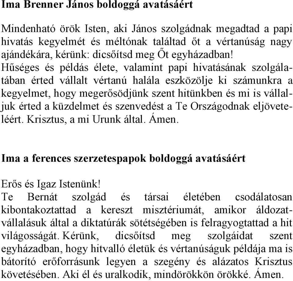 Hűséges és példás élete, valamint papi hivatásának szolgálatában érted vállalt vértanú halála eszközölje ki számunkra a kegyelmet, hogy megerősödjünk szent hitünkben és mi is vállaljuk érted a