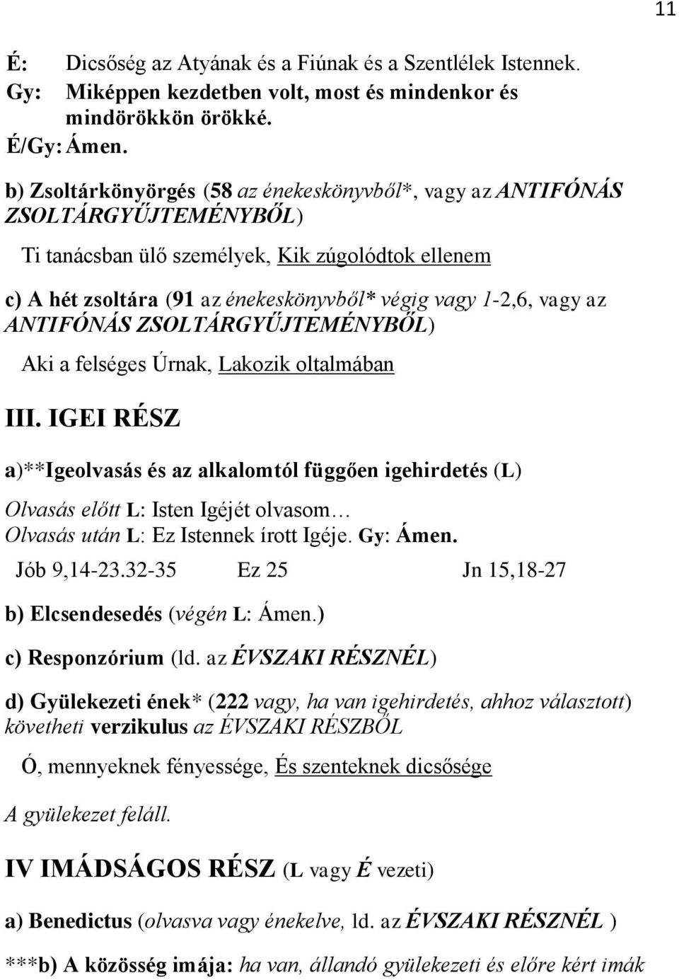 az ANTIFÓNÁS ZSOLTÁRGYŰJTEMÉNYBŐL) Aki a felséges Úrnak, Lakozik oltalmában III.