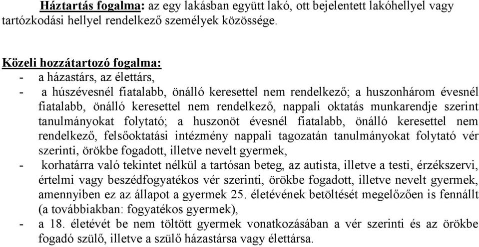 oktatás munkarendje szerint tanulmányokat folytató; a huszonöt évesnél fiatalabb, önálló keresettel nem rendelkező, felsőoktatási intézmény nappali tagozatán tanulmányokat folytató vér szerinti,