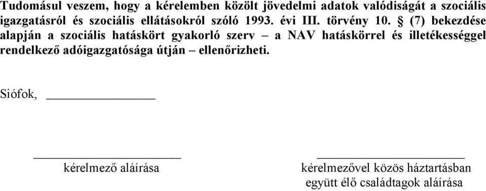 (7) bekezdése alapján a szociális hatáskört gyakorló szerv a NAV hatáskörrel és illetékességgel