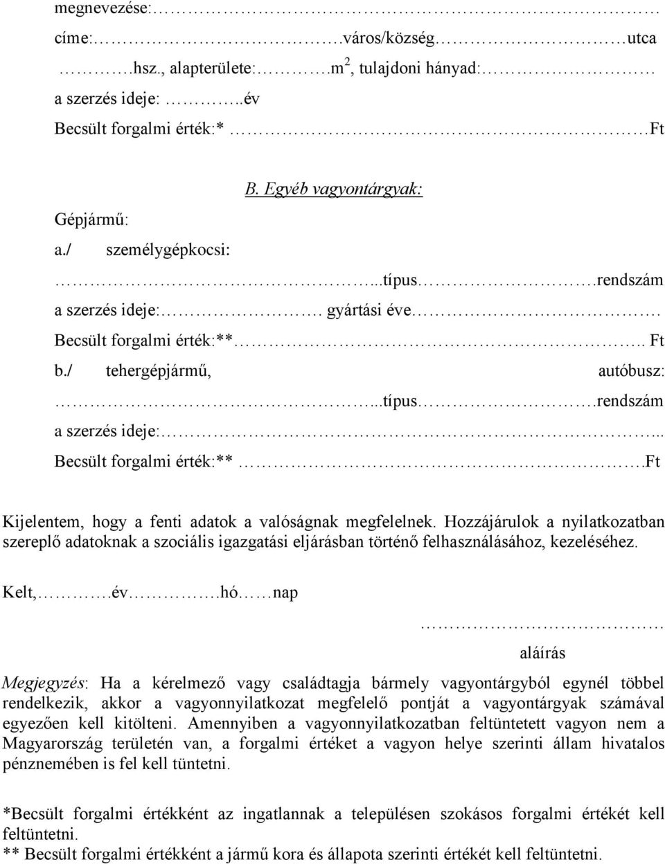 Hozzájárulok a nyilatkozatban szereplő adatoknak a szociális igazgatási eljárásban történő felhasználásához, kezeléséhez. Kelt,.év.