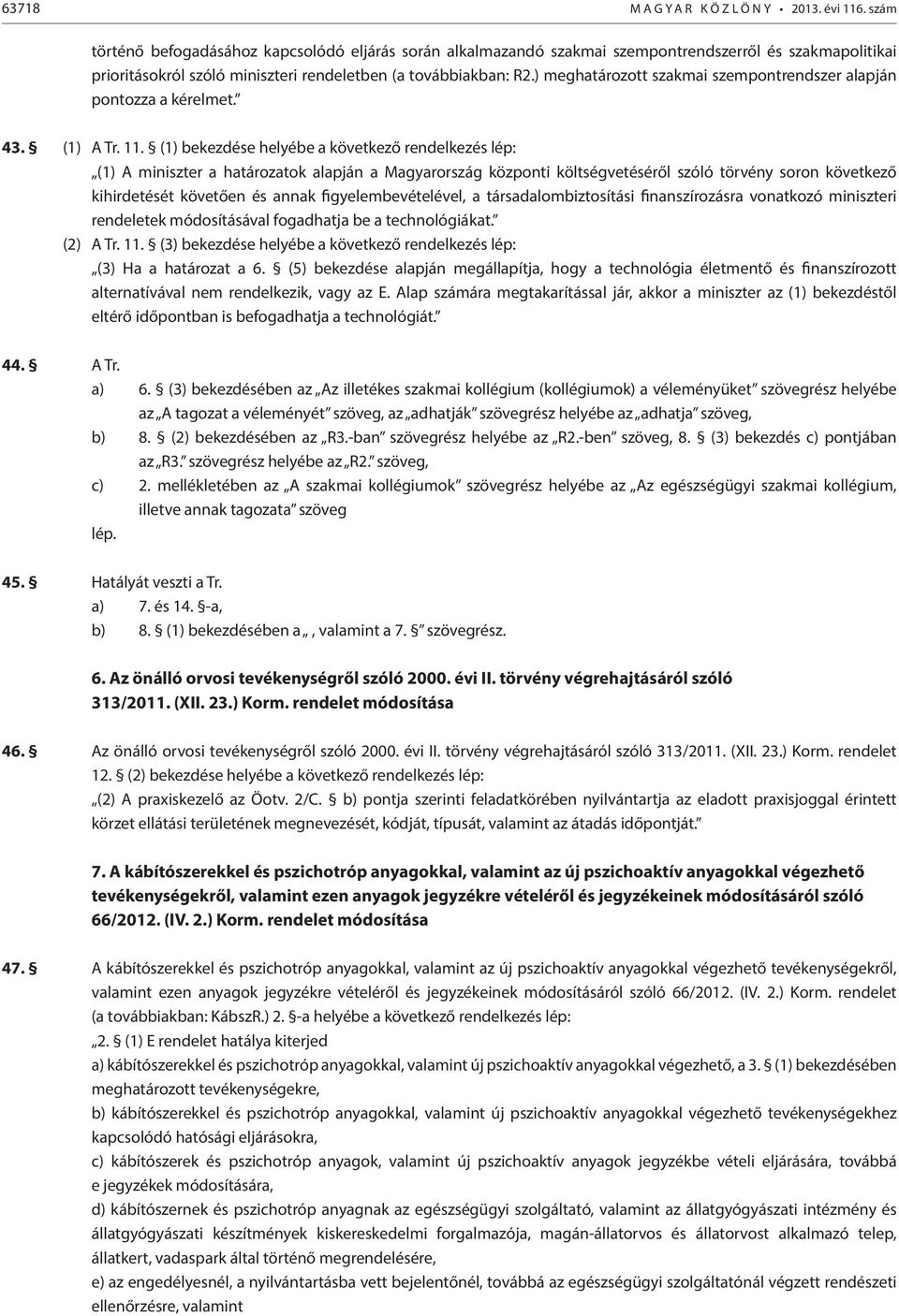 ) meghatározott szakmai szempontrendszer alapján pontozza a kérelmet. 43. (1) A Tr. 11.
