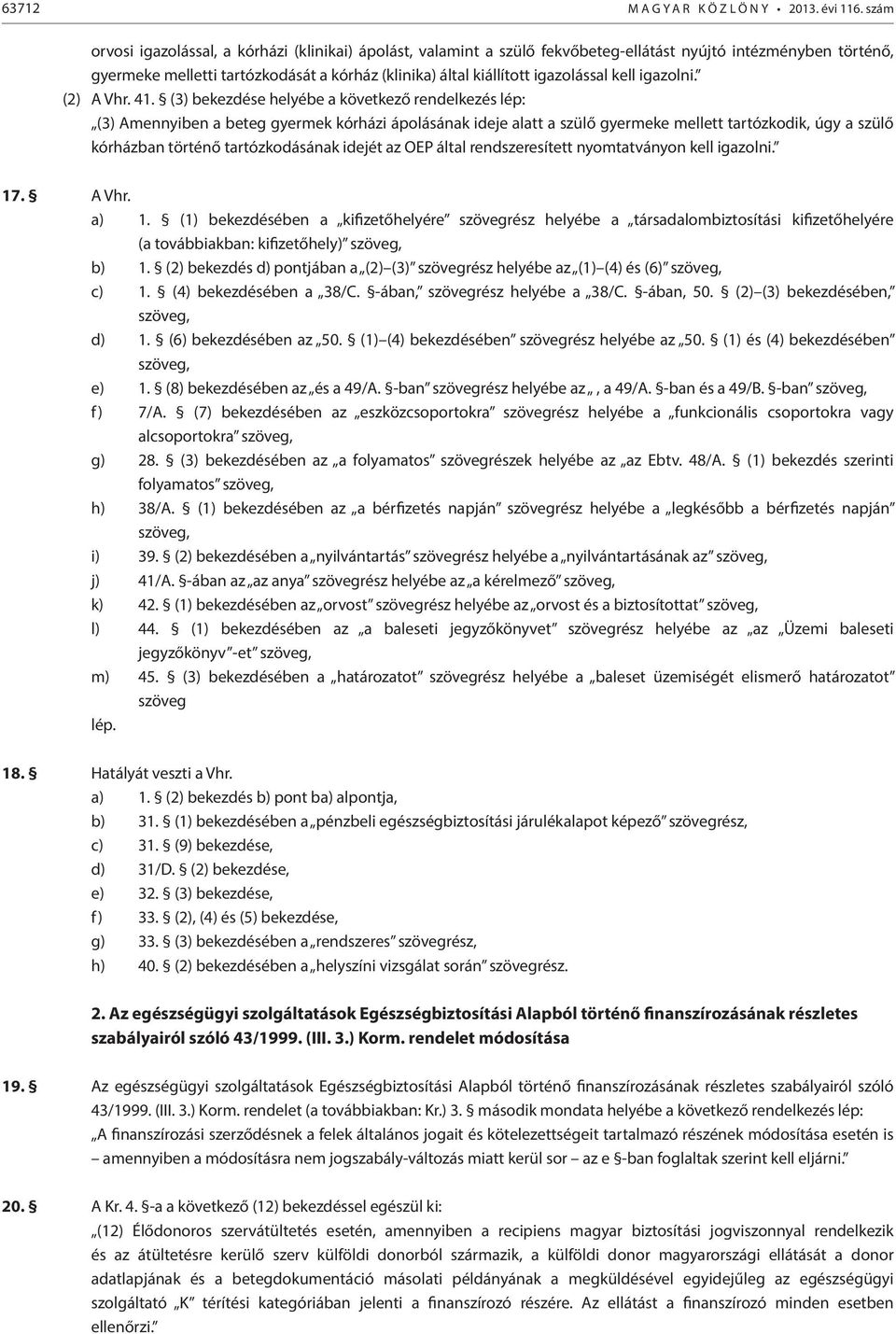igazolással kell igazolni. (2) A Vhr. 41.