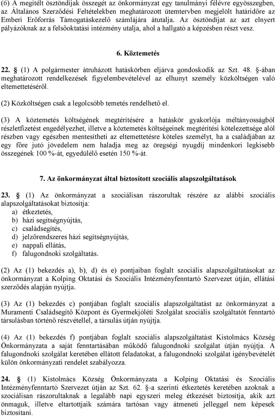 (1) A polgármester átruházott hatáskörben eljárva gondoskodik az Szt. 48. -ában meghatározott rendelkezések figyelembevételével az elhunyt személy közköltségen való eltemettetéséről.