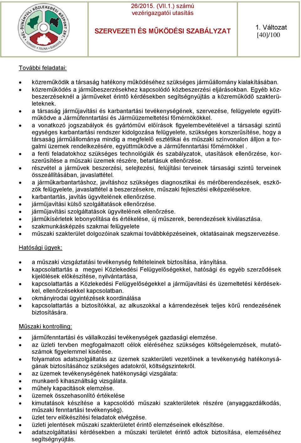 a társaság járműjavítási és karbantartási tevékenységének, szervezése, felügyelete együttműködve a Járműfenntartási és Járműüzemeltetési főmérnökökkel.