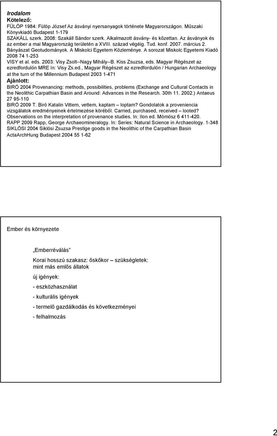A sorozat Miskolc Egyetemi Kiadó 2008 74 1-253 VISY et al. eds