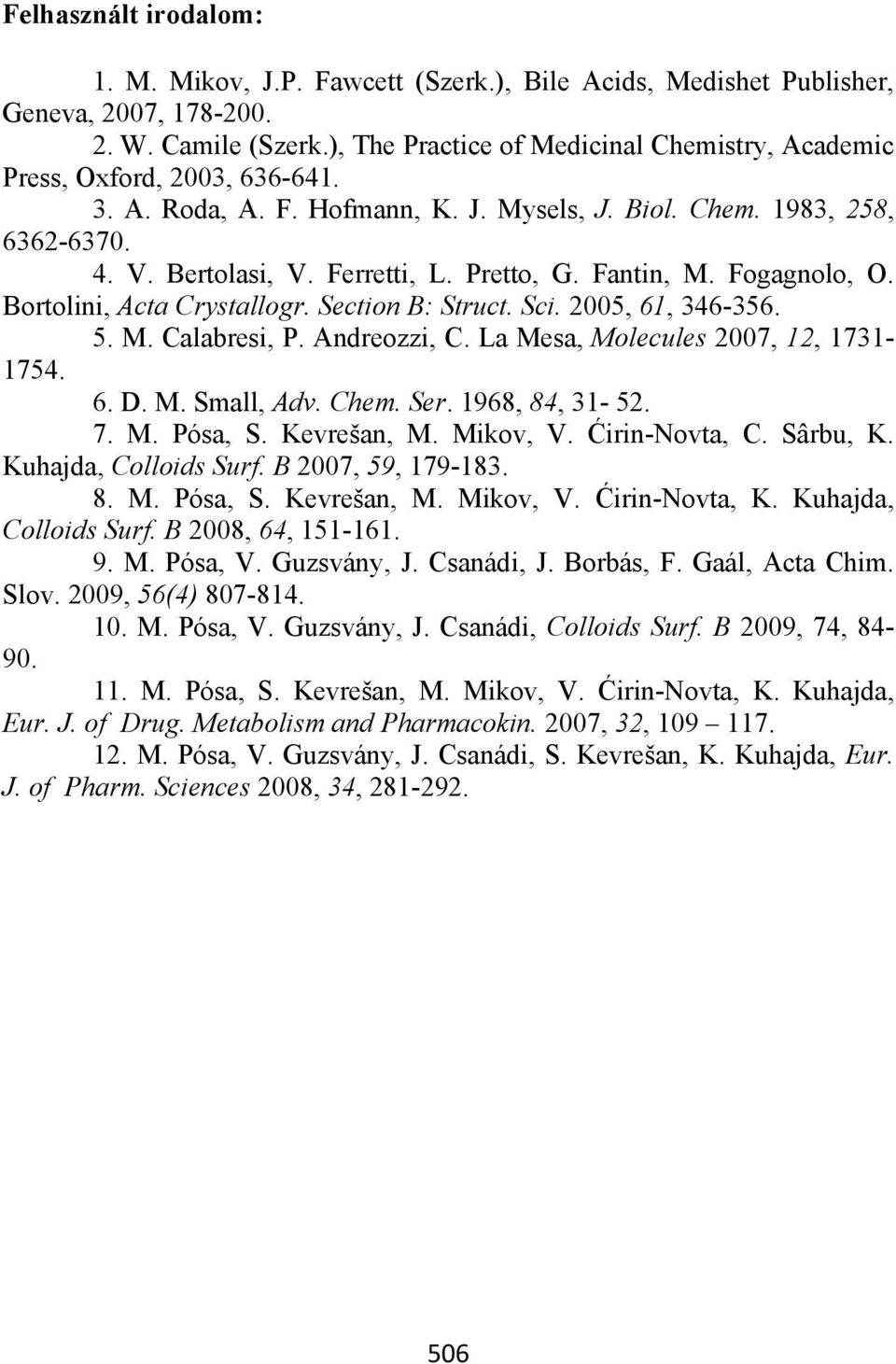 Fantin, M. Fogagnolo, O. Bortolini, Acta Crystallogr. Section B: Struct. Sci. 2005, 61, 346-356. 5. M. Calabresi, P. Andreozzi, C. La Mesa, Molecules 2007, 12, 1731-1754. 6. D. M. Small, Adv. Chem.