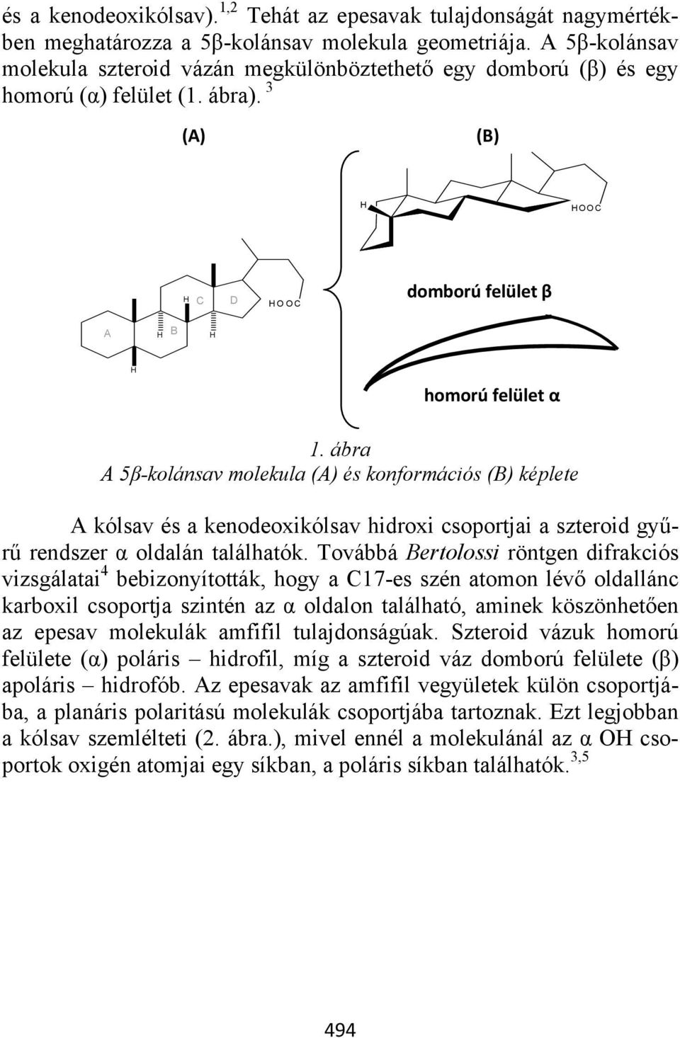 ábra A 5β-kolánsav molekula (A) és konformációs (B) képlete A kólsav és a kenodeoxikólsav hidroxi csoportjai a szteroid gyűrű rendszer α oldalán találhatók.