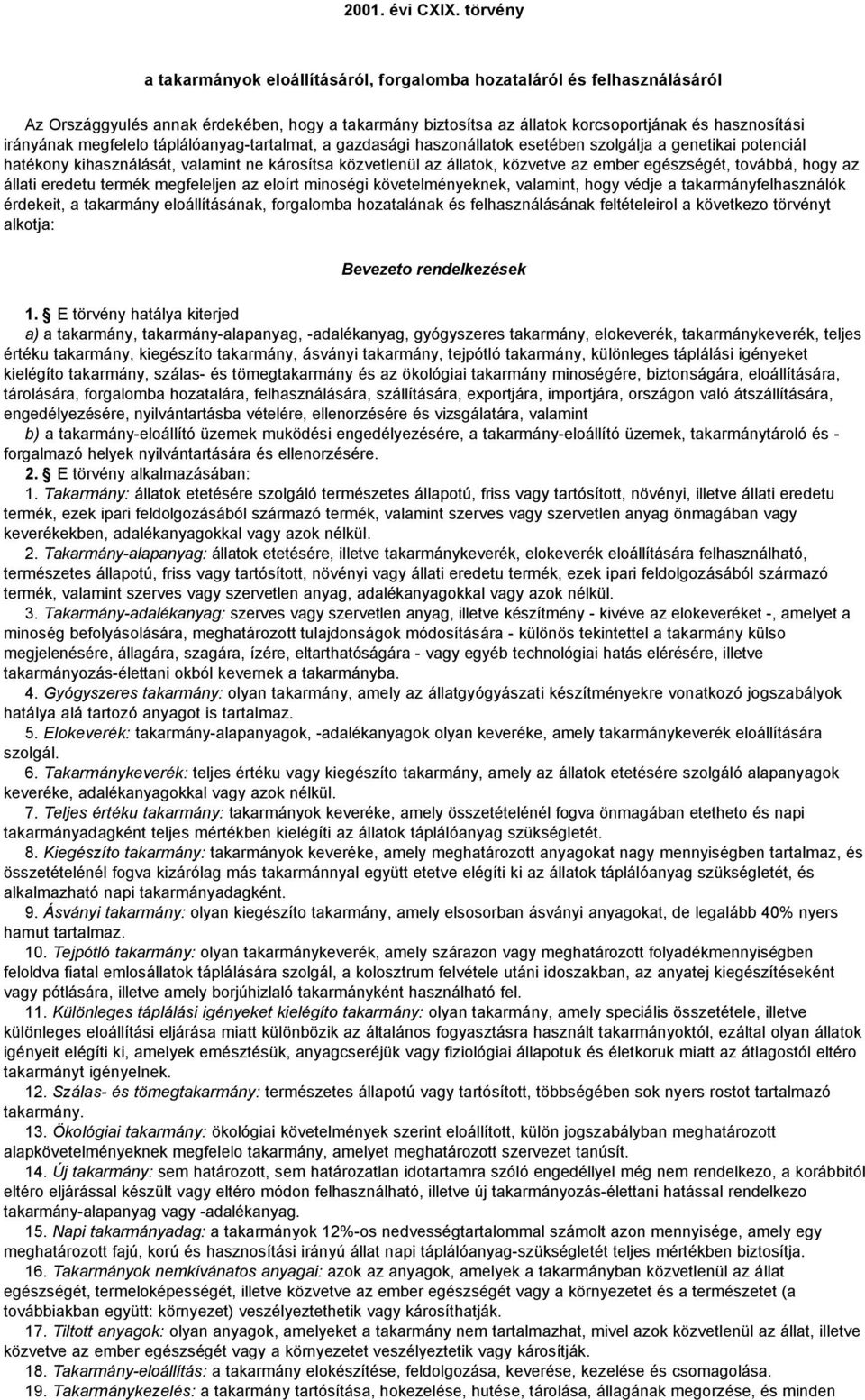 megfelelo táplálóanyag-tartalmat, a gazdasági haszonállatok esetében szolgálja a genetikai potenciál hatékony kihasználását, valamint ne károsítsa közvetlenül az állatok, közvetve az ember