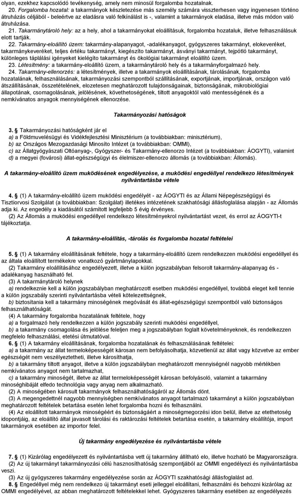 eladása, illetve más módon való átruházása. 21. Takarmánytároló hely: az a hely, ahol a takarmányokat eloállításuk, forgalomba hozataluk, illetve felhasználásuk elott tartják. 22.