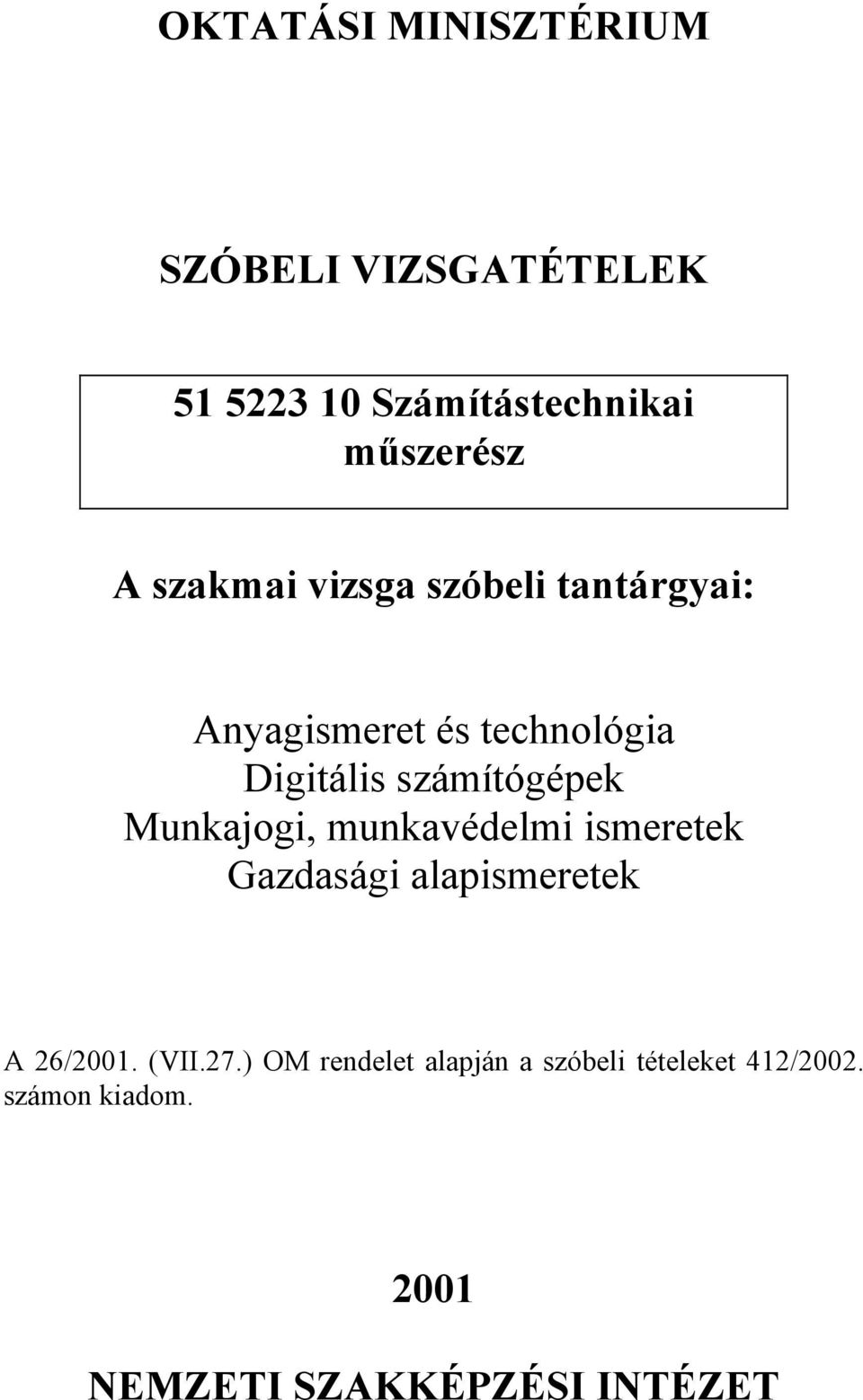 Munkajogi, munkavédelmi ismeretek Gazdasági alapismeretek A 26/2001. (VII.27.