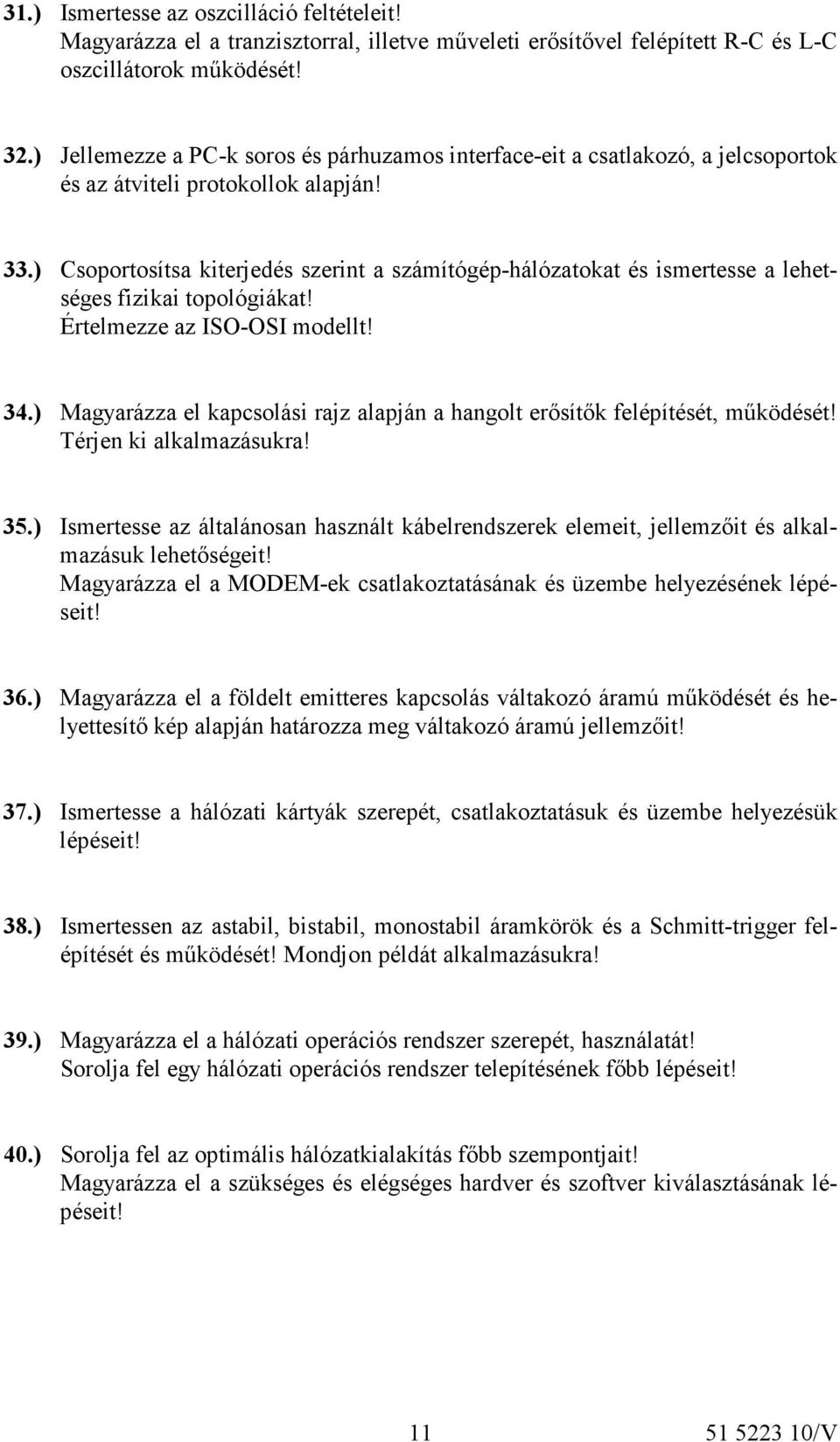 ) Csoportosítsa kiterjedés szerint a számítógép-hálózatokat és ismertesse a lehetséges fizikai topológiákat! Értelmezze az ISO-OSI modellt! 34.