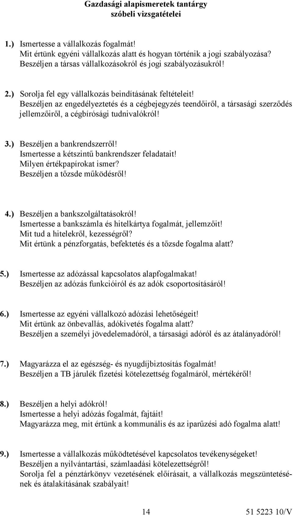 Beszéljen az engedélyeztetés és a cégbejegyzés teendőiről, a társasági szerződés jellemzőiről, a cégbírósági tudnivalókról! 3.) Beszéljen a bankrendszerről!