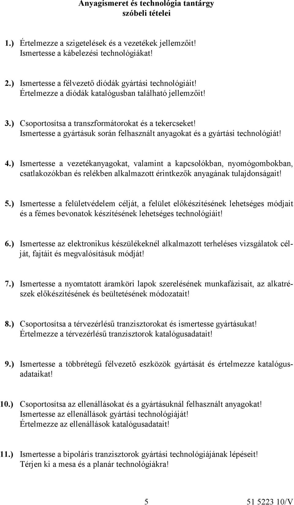 Ismertesse a gyártásuk során felhasznált anyagokat és a gyártási technológiát! 4.