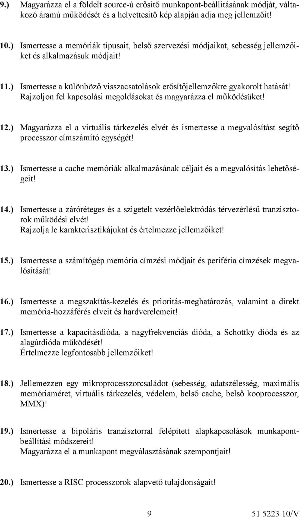 Rajzoljon fel kapcsolási megoldásokat és magyarázza el működésüket! 12.) Magyarázza el a virtuális tárkezelés elvét és ismertesse a megvalósítást segítő processzor címszámító egységét! 13.