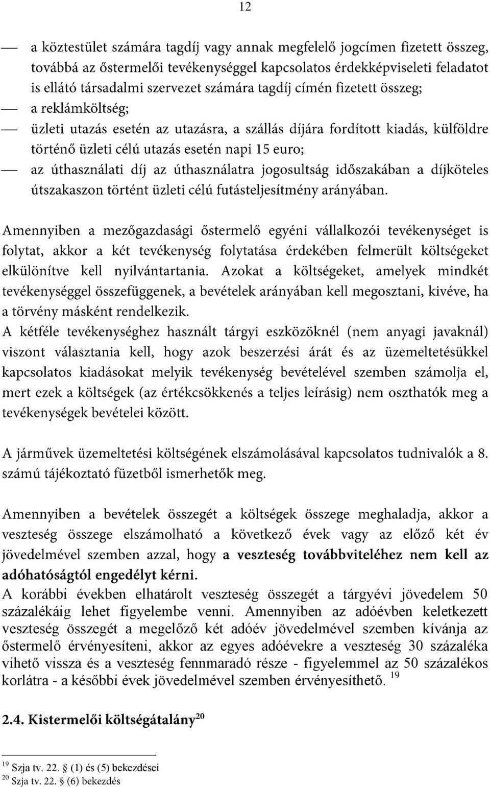 érvényesíteni, akkor az egyes adóévekre a veszteség 30 százaléka vihető vissza és a veszteség fennmaradó része -
