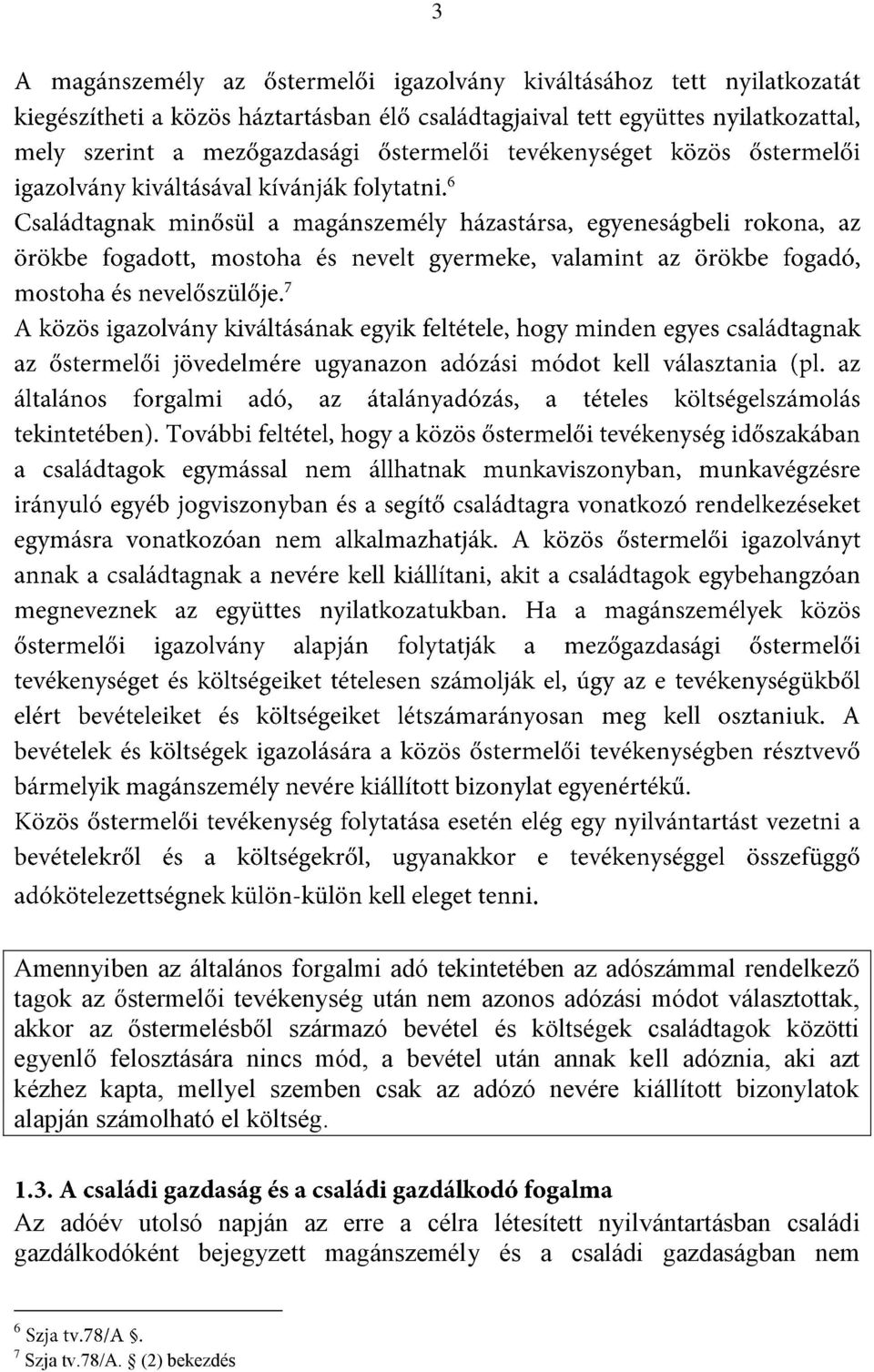 adóznia, aki azt kézhez kapta, mellyel szemben csak az adózó nevére kiállított bizonylatok alapján számolható el költség.