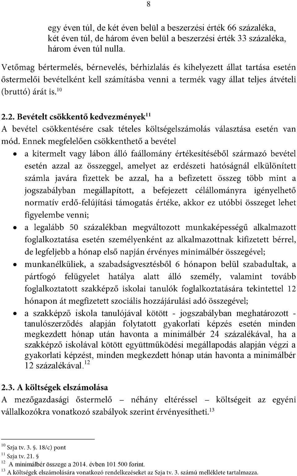 a szakképző iskola tanulójával kötött - jogszabályban meghatározott - tanulószerződés alapján folytatott gyakorlati képzés esetén minden