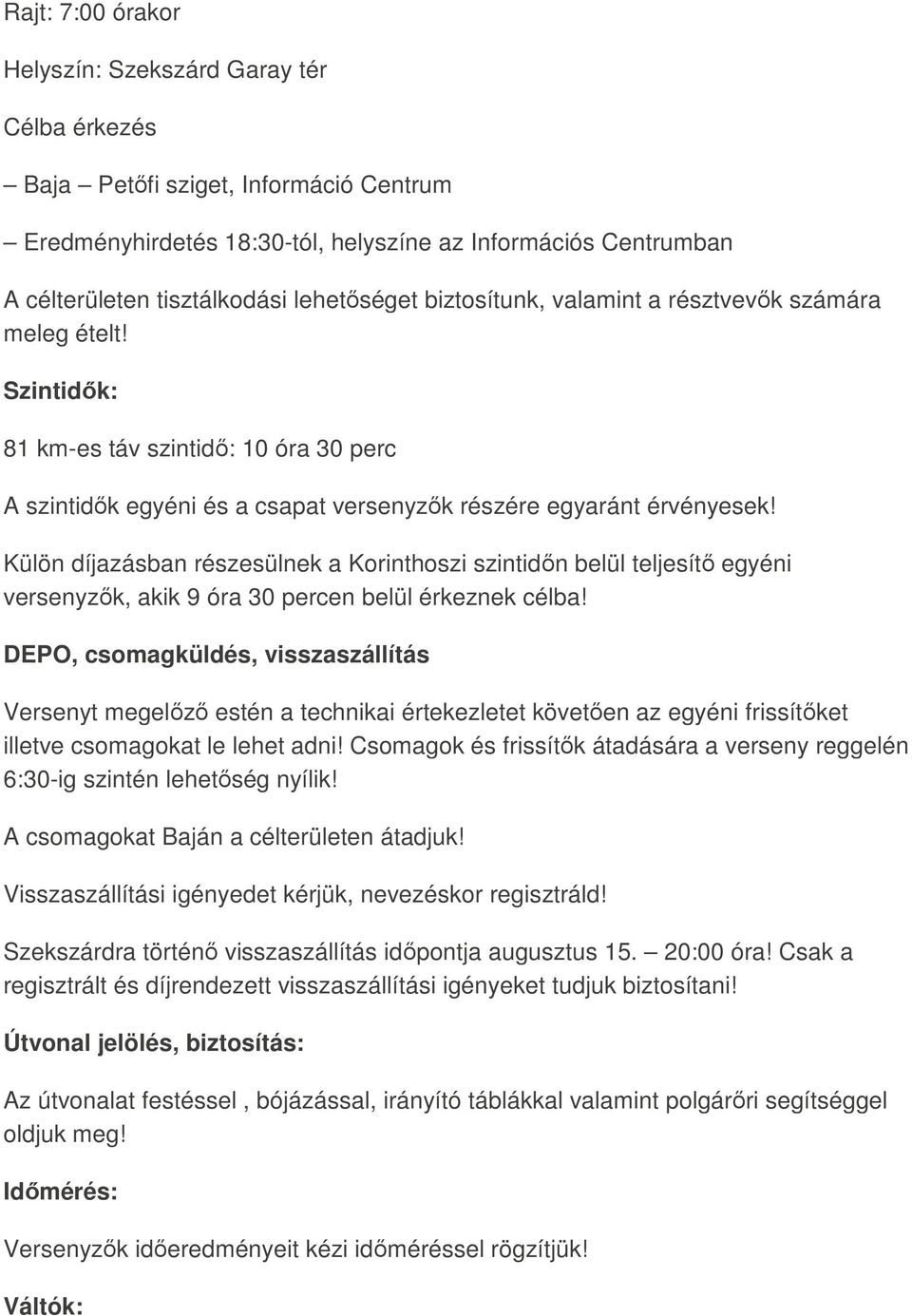 Külön díjazásban részesülnek a Korinthoszi szintidőn belül teljesítő egyéni versenyzők, akik 9 óra 30 percen belül érkeznek célba!