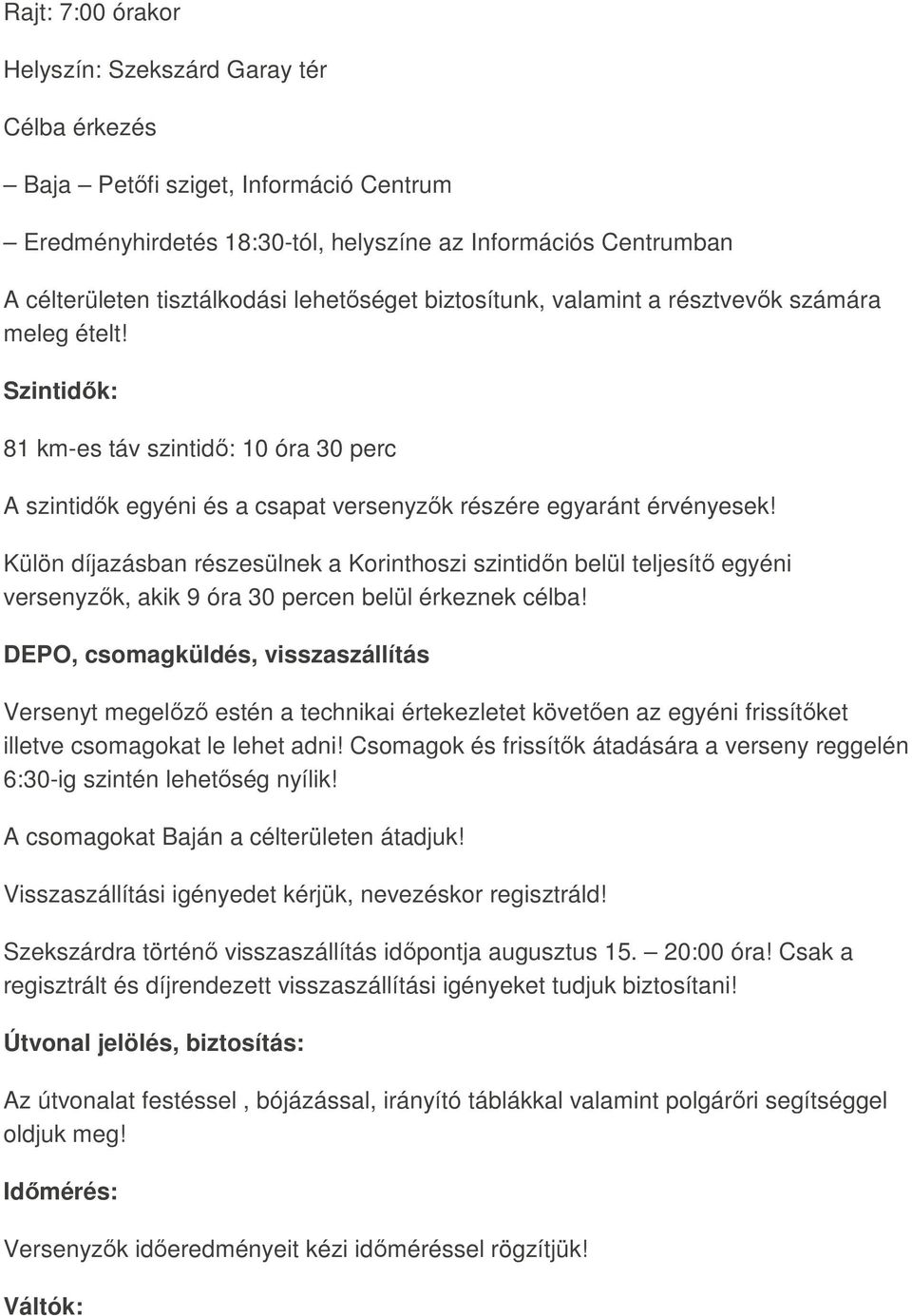 Külön díjazásban részesülnek a Korinthoszi szintidőn belül teljesítő egyéni versenyzők, akik 9 óra 30 percen belül érkeznek célba!