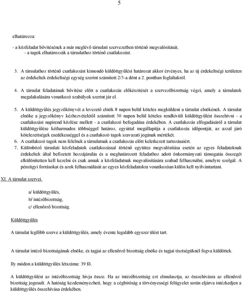 pontban foglaltakról. 4. A társulat feladatának bővítése előtt a csatlakozás előkészítését a szervezőbizottság végzi, amely a társulatok megalakulására vonatkozó szabályok szerint jár el. 5.