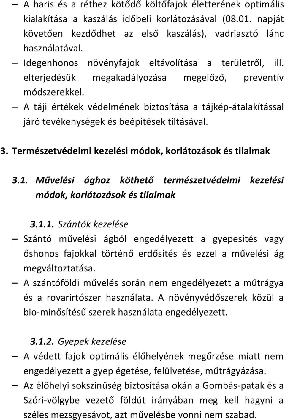 A táji értékek védelmének biztosítása a tájkép-átalakítással járó tevékenységek és beépítések tiltásával. 3. Természetvédelmi kezelési módok, korlátozások és tilalmak 3.1.