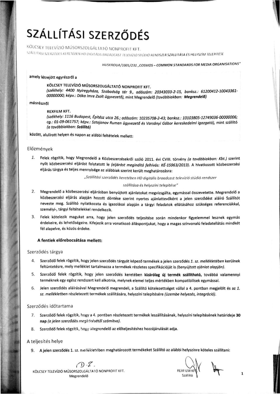 KÖLCSEY TELEVÍZÓ MŰSORSZOLGÁLTATÓ NONPROFT KFT. (székhey: 4400 Nyíregyháza, Szabadság tér 9., adószám: 20343033-2-5, banksz.: 620042-004336- 00000000; képv.