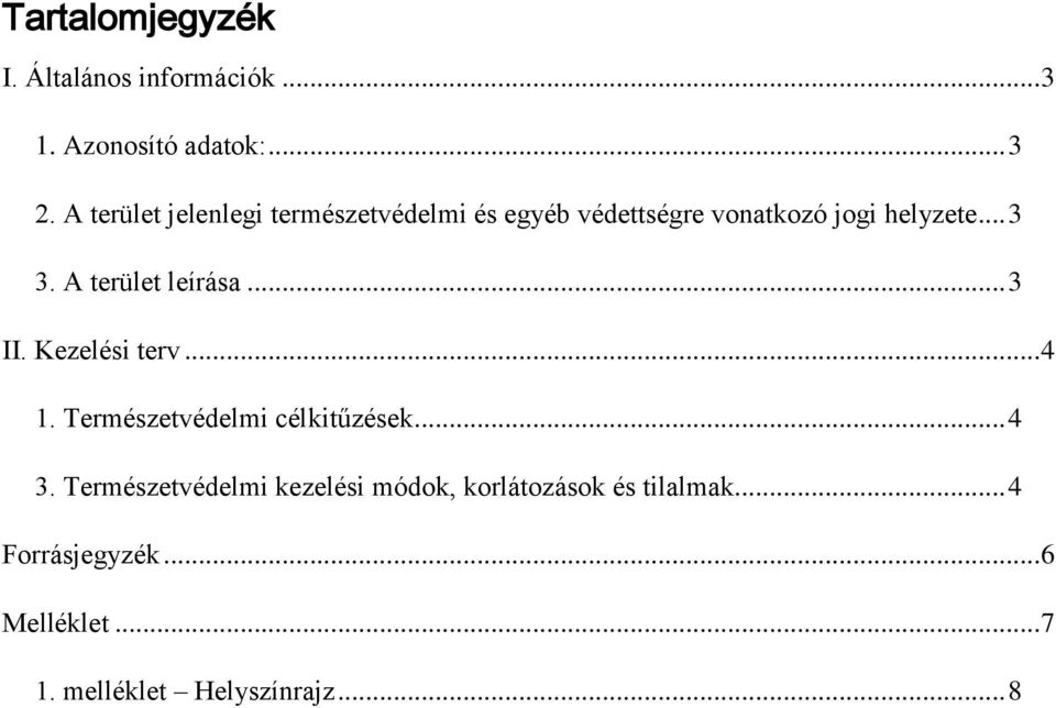 A terület leírása... 3 II. Kezelési terv... 4 1. Természetvédelmi célkitűzések... 4 3.