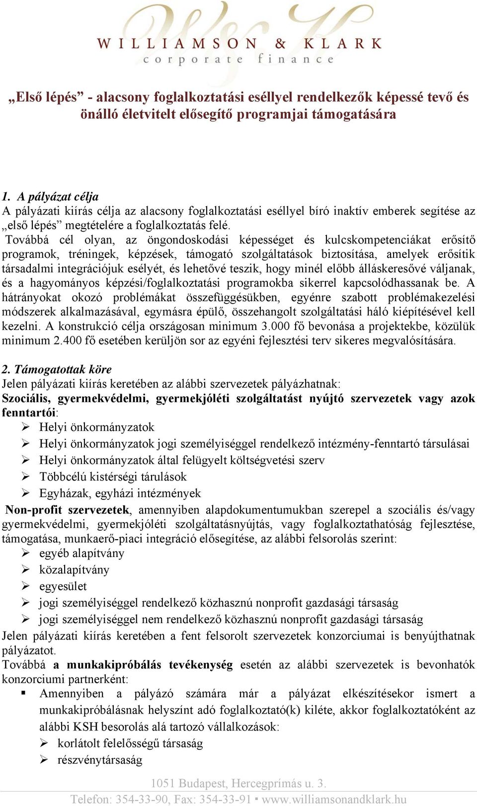 Továbbá cél olyan, az öngondoskodási képességet és kulcskompetenciákat erősítő programok, tréningek, képzések, támogató szolgáltatások biztosítása, amelyek erősítik társadalmi integrációjuk esélyét,