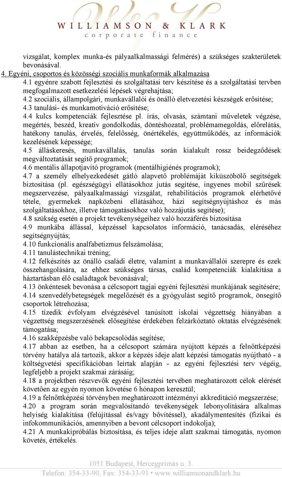 2 szociális, állampolgári, munkavállalói és önálló életvezetési készségek erősítése; 4.3 tanulási- és munkamotiváció erősítése; 4.4 kulcs kompetenciák fejlesztése pl.