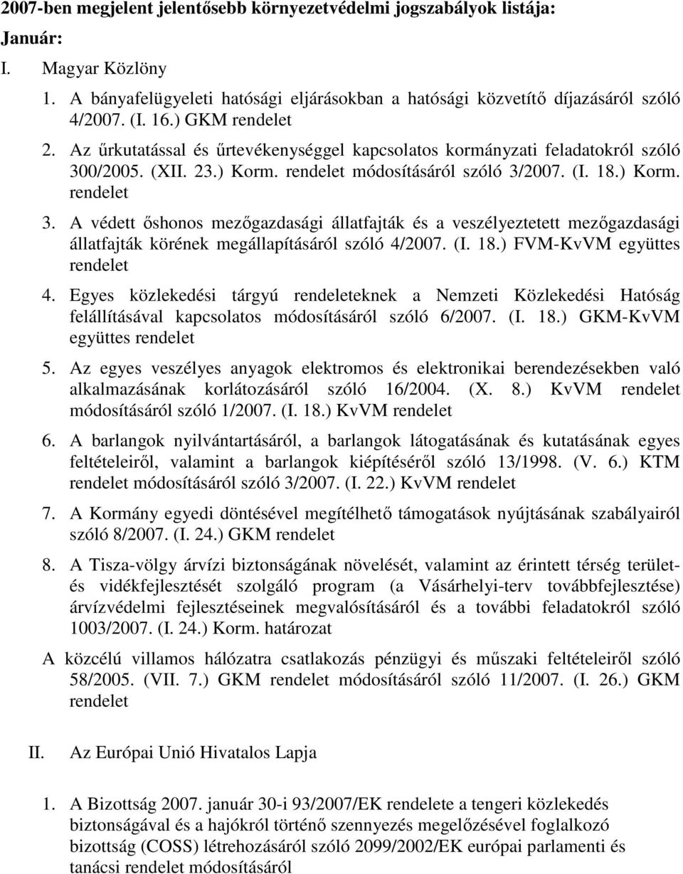 0/2005. (XII. 23.) Korm. módosításáról szóló 3/2007. (I. 18.) Korm. 3. A védett ıshonos mezıgazdasági állatfajták és a veszélyeztetett mezıgazdasági állatfajták körének megállapításáról szóló 4/2007.