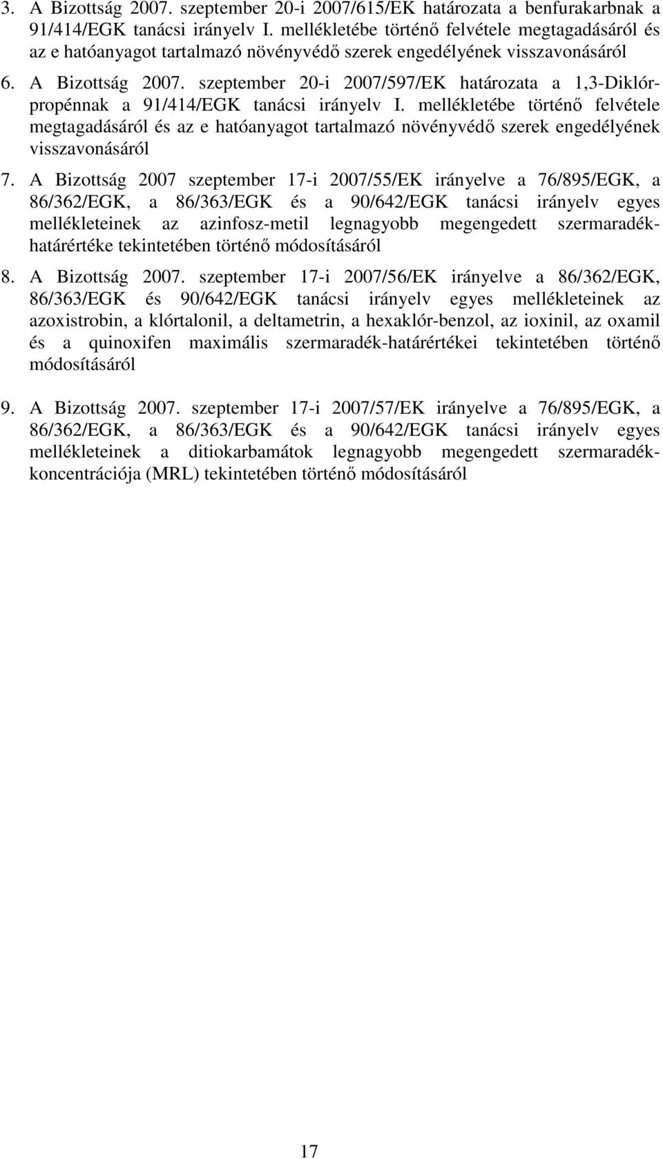 szeptember 20-i 2007/597/EK határozata a 1,3-Diklórpropénnak a 91/414/EGK tanácsi irányelv I.