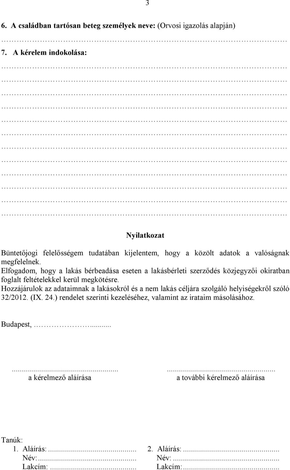 Elfogadom, hogy a lakás bérbeadása eseten a lakásbérleti szerződés közjegyzői okiratban foglalt feltételekkel kerül megkötésre.