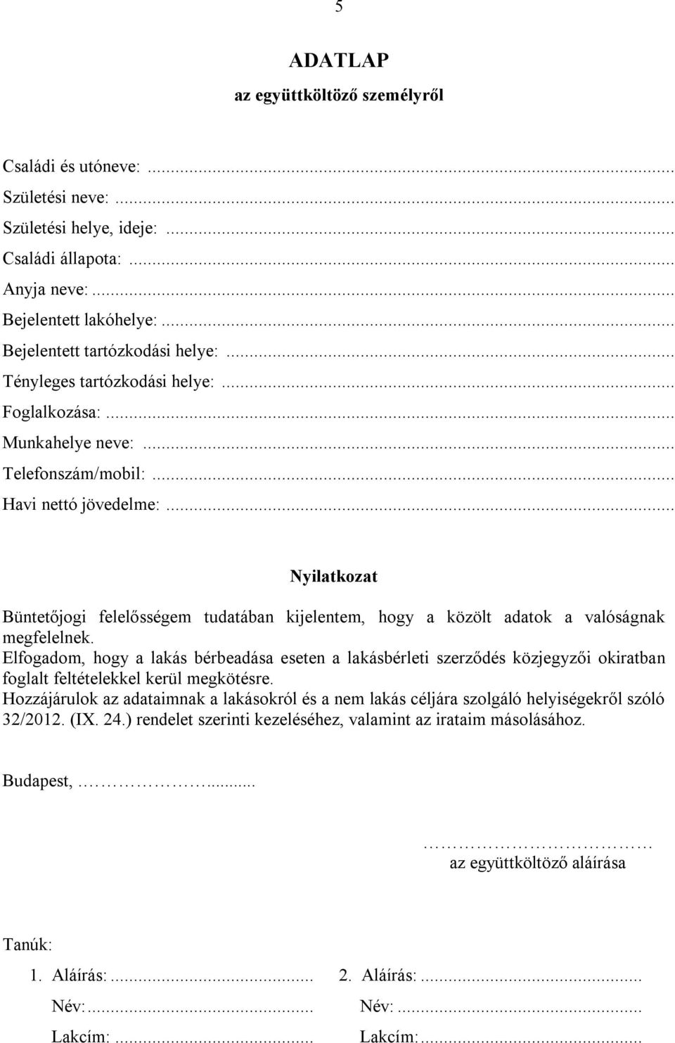 .. Nyilatkozat Büntetőjogi felelősségem tudatában kijelentem, hogy a közölt adatok a valóságnak megfelelnek.