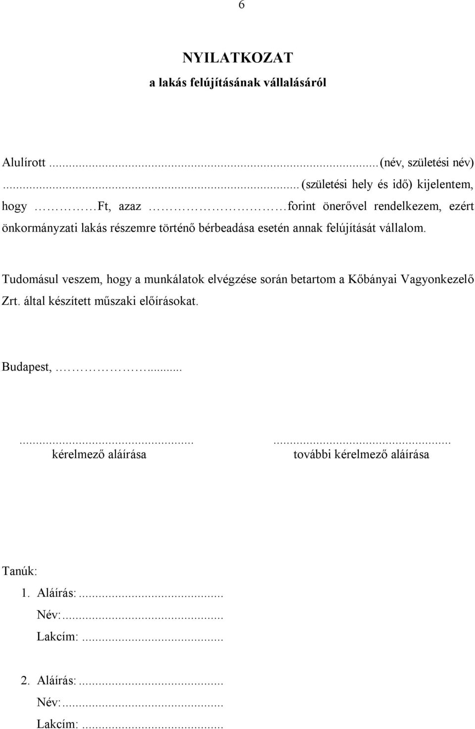 részemre történő bérbeadása esetén annak felújítását vállalom.