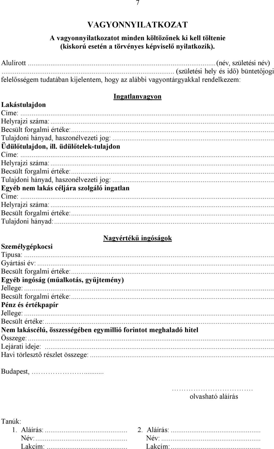 .. Tulajdoni hányad, haszonélvezeti jog:... Üdülőtulajdon, ill. üdülőtelek-tulajdon Címe:... Helyrajzi száma:... Tulajdoni hányad, haszonélvezeti jog:... Egyéb nem lakás céljára szolgáló ingatlan Címe:.